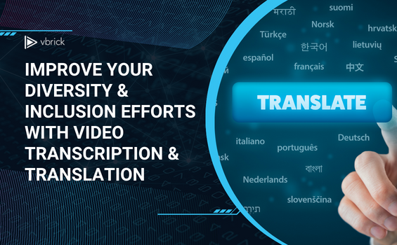 Improve your Diversity & Inclusion Efforts with Video Transcription & Translation