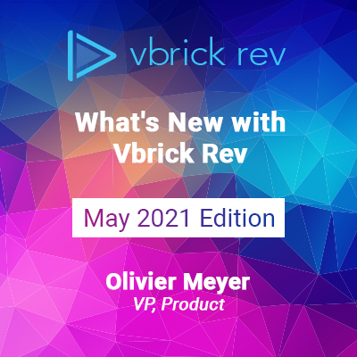 Vbrick Rev May 2021 release by Olivier Meyer