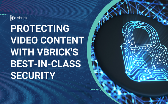 Protecting Video Content with Vbrick's Best-in-Class Security