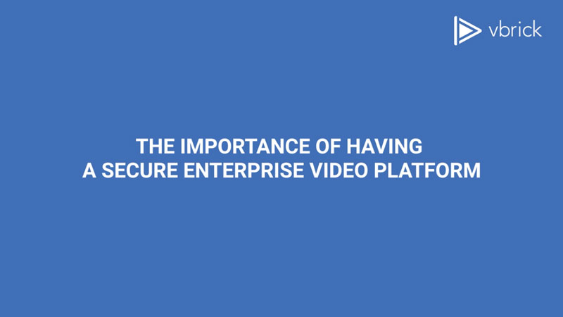 Blue background with text that reads, "The importance of having a secure enterprise video platform."