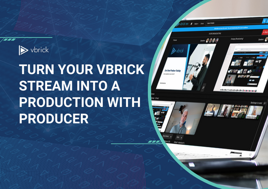 Turn Your Vbrick Stream into a Production with Producer